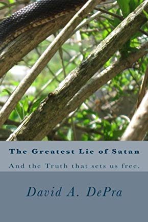 The Greatest Lie of Satan: And the Truth that sets us free.